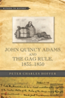 John Quincy Adams And The Gag Rule, 1835â€“1850