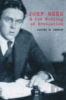 John Reed And The Writing Of Revolution