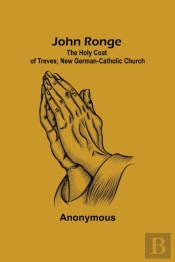 John Ronge; The Holy Coat Of Treves; New German-Catholic Church