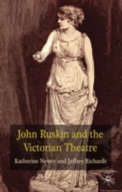 John Ruskin And The Victorian Theatre