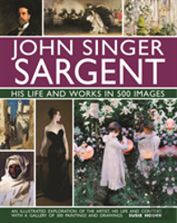 John Singer Sargent: His Life And Works In 500 Images
