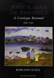 John Sloan'S Oil Paintings: A Catalogue Raisonne, Part Two