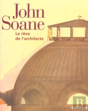 John Soane ; Le Reve De L'Architecte