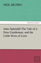 John Splendid The Tale Of A Poor Gentleman, And The Little Wars Of Lorn