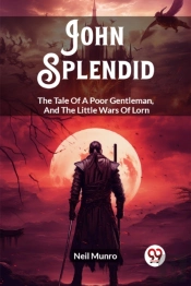 John Splendidthe Tale Of A Poor Gentleman, And The Little Wars Of Lorn (Edition2023)