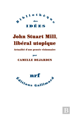 Bertrand.pt - John Stuart Mill, Libéral Utopique : Actualité D'Une Pensée Visionnaire