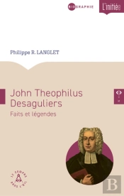 John Teophilus Desaguliers : Faits Et Légendes