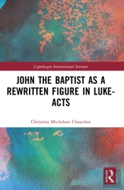 John The Baptist As A Rewritten Figure In Luke-Acts