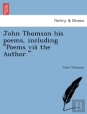 John Thomson His Poems, Including  Poems