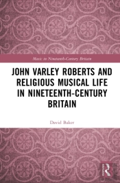John Varley Roberts And Religious Musical Life In Nineteenth-Century Britain