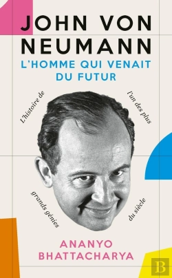 Bertrand.pt - John Von Neuman, L'Homme Qui Venait Du Futur : La Biographie De L'Un Des Plus Grands Génies Du Siècle