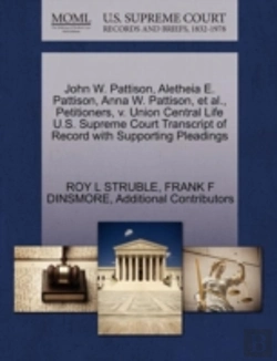 Bertrand.pt - John W. Pattison, Aletheia E. Pattison, Anna W. Pattison, Et Al., Petitioners, V. Union Central Life U.S. Supreme Court Transcript Of Record With Supp