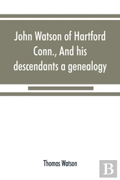 John Watson Of Hartford, Conn., And His Descendants