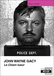 John Wayne Gacy ; Le Clown Tueur