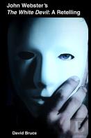 John Webster'S The White Devil: A Retelling