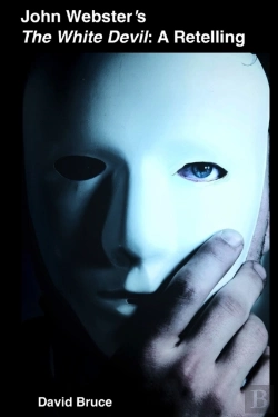 Bertrand.pt - John Webster'S The White Devil: A Retelling