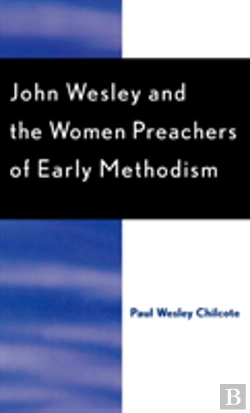 Bertrand.pt - John Wesley And The Women Preachers Of Early Methodism