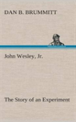 John Wesley, Jr. The Story Of An Experiment