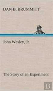 John Wesley, Jr. The Story Of An Experiment
