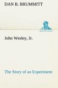 John Wesley, Jr. The Story Of An Experiment