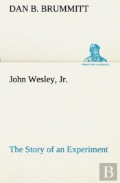 John Wesley, Jr. The Story Of An Experiment