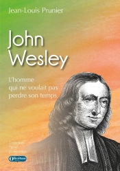 John Wesley : L'Homme Qui Ne Voulait Pas Perdre Son Temps