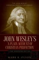 John Wesley'S 'A Plain Account Of Christian Perfection.' The Annotated Edition.