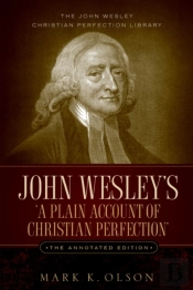 John Wesley'S 'A Plain Account Of Christian Perfection.' The Annotated Edition.