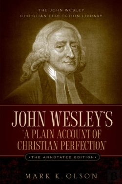 Bertrand.pt - John Wesley'S 'A Plain Account Of Christian Perfection.' The Annotated Edition.