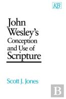 John Wesley'S Conception And Use Of Scripture