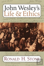 John Wesley'S Life & Ethics / Ronald H. Stone.