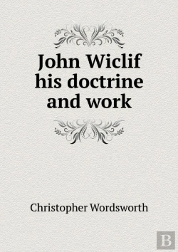 Bertrand.pt - John Wiclif His Doctrine And Work