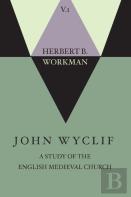 John Wyclif; A Study Of The English Medieval Church, Volume 1