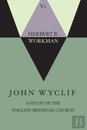 John Wyclif; A Study Of The English Medieval Church, Volume 1