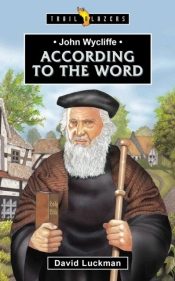 John Wycliffe: According To The Word