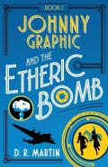 Johnny Graphic And The Etheric Bomb