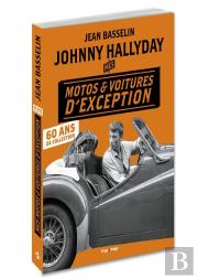 Johnny Hallyday ; Mes Motos Et Voitures D'Exception ; 60 Ans De Collection