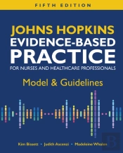 Johns Hopkins Evidence-Based Practice For Nurses And Healthcare Professionals: Model & Guidelines, Fifth Edition