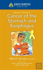 Johns Hopkins Patients' Guide To Cancer Of The Stomach And Esophagus