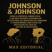 Johnson & Johnson: Como A Empresa Sobreviveu A Um Dos Maiores Escândalos Da História Da Indústria De Consumo E Transformou Uma Crise Em Um Estudo De Caso De Gestão De Reputação