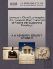Johnson V. City Of Los Angeles U.S. Supreme Court Transcript Of Record With Supporting Pleadings