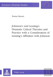 Johnson'S And Lessing'S Dramatic Critical Theories And Practice With A Consideration Of Lessing'S Affinities With Johnson
