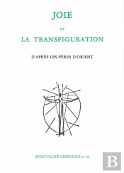 Joie De La Transfiguration ; D'Après Les Pères D'Orient