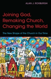 Joining God, Remaking Church, Changing The World