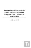 Joint Industrial Councils In British History