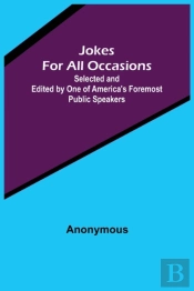 Jokes For All Occasions ; Selected And Edited By One Of America'S Foremost Public Speakers