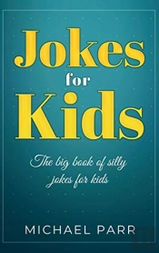 Jokes For Kids: The Big Book Of Silly Jo