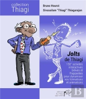 Jolts De Thiagi : 150 + Activités Interactives Brèves Et Frappantes Pour Dynamiser Vos Formations Et Animations