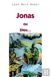 Jonas, Ou Dieu ... Et L'Idee Qu'On Se Fait De Lui