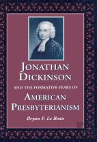 Jonathan Dickinson And The Formative Years Of American Presbyterianism